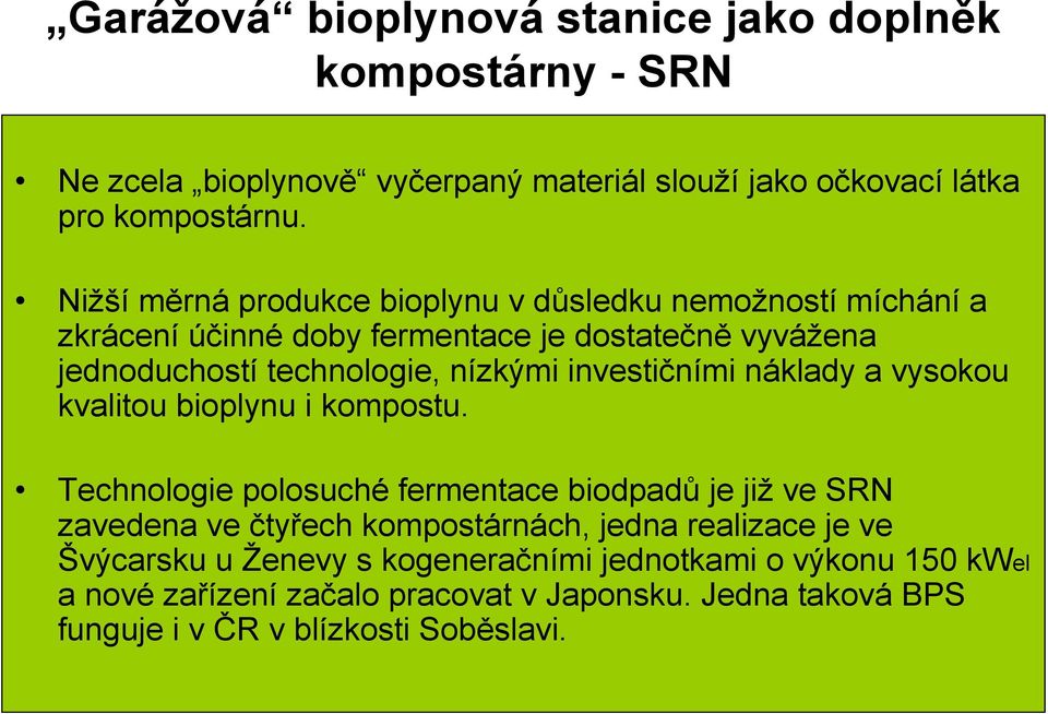 investičními náklady a vysokou kvalitou bioplynu i kompostu.