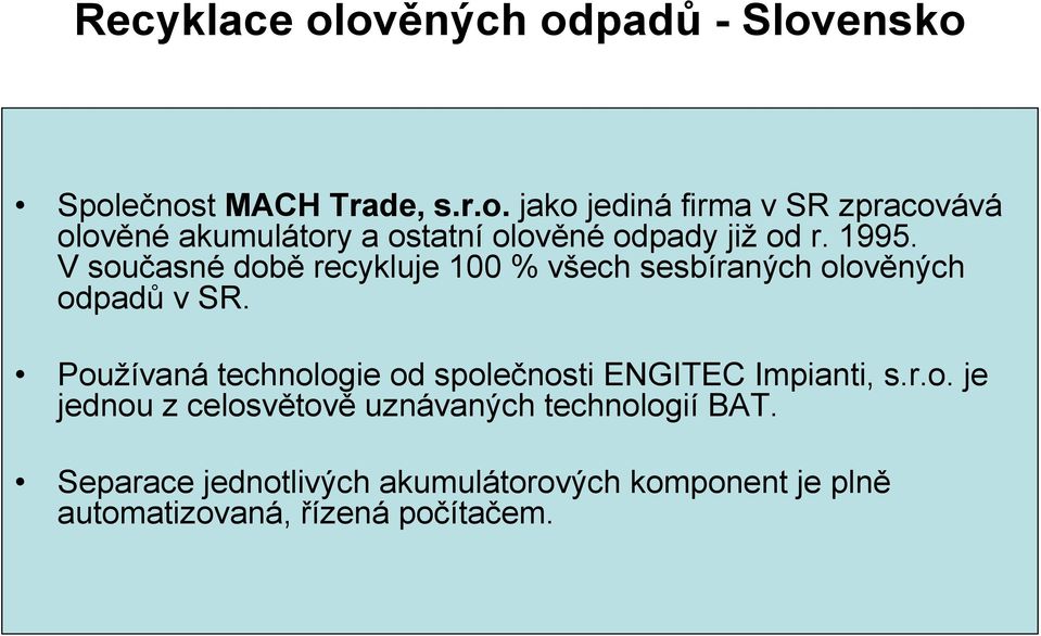 Používaná technologie od společnosti ENGITEC Impianti, s.r.o. je jednou z celosvětově uznávaných technologií BAT.