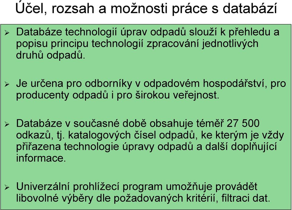 Databáze v současné době obsahuje téměř 27 500 odkazů, tj.