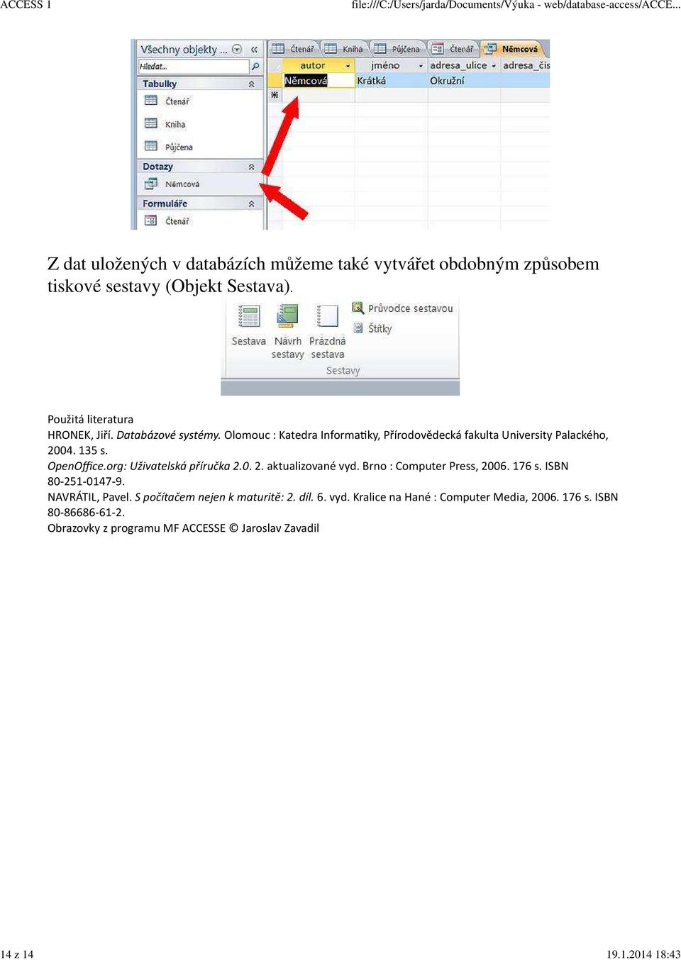 OpenOffice.org: Uživatelská příručka 2.0. 2. aktualizované vyd. Brno : Computer Press, 2006. 176 s. ISBN 80-251-0147-9. NAVRÁTIL, Pavel.