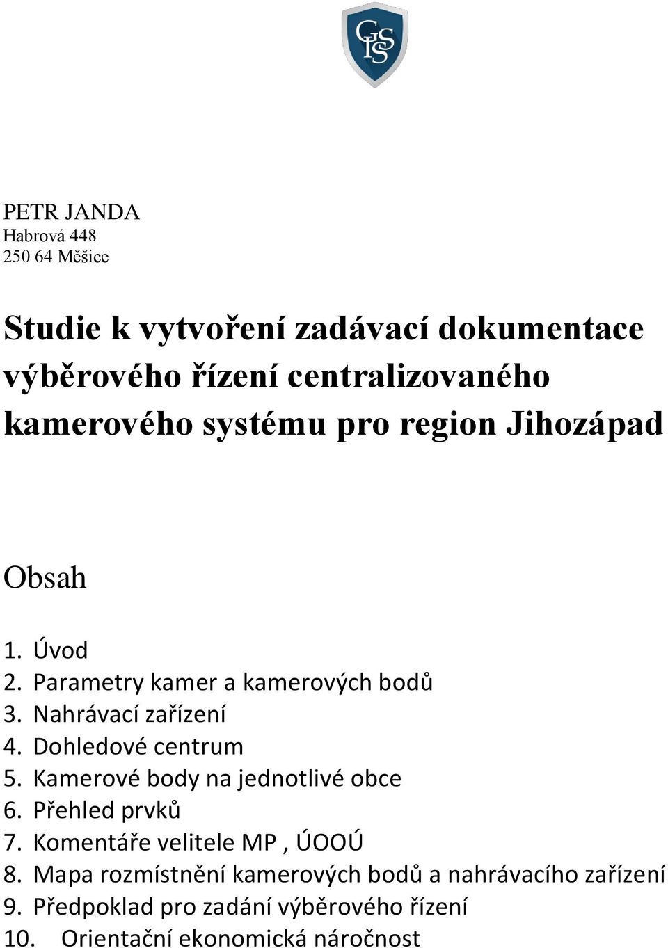 Dohledové centrum 5. Kamerové body na jednotlivé obce 6. Přehled prvků 7. Komentáře velitele MP, ÚOOÚ 8.