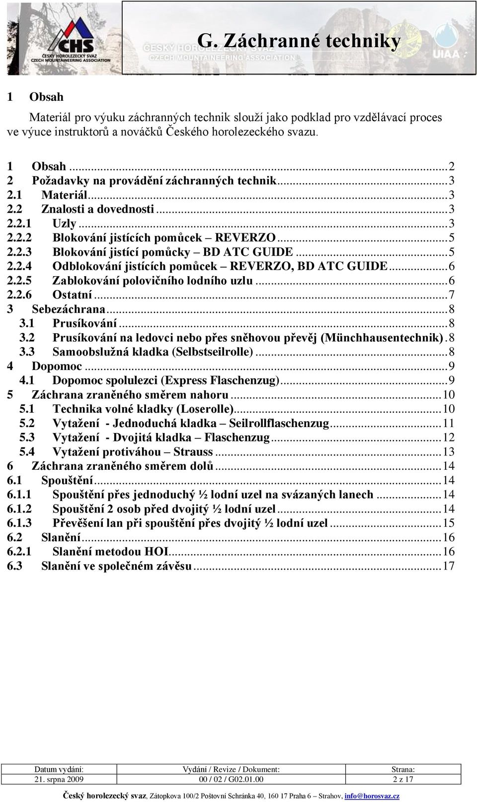 .. 5 2.2.4 Odblokování jistících pomůcek REVERZO, BD ATC GUIDE... 6 2.2.5 Zablokování polovičního lodního uzlu... 6 2.2.6 Ostatní... 7 3 Sebezáchrana... 8 3.