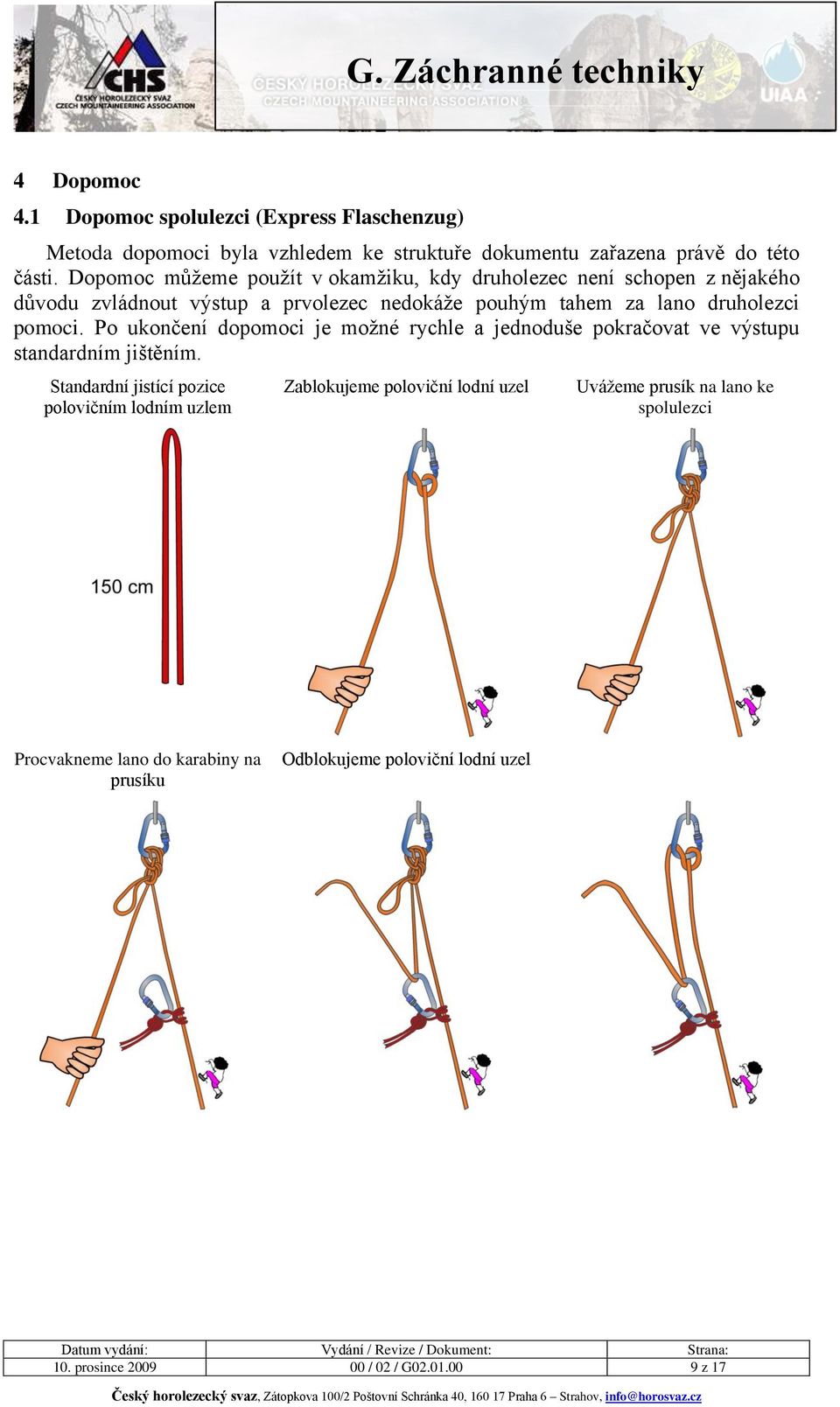 Po ukončení dopomoci je možné rychle a jednoduše pokračovat ve výstupu standardním jištěním.