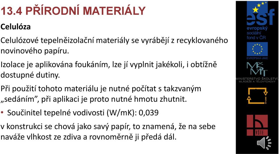 Při použití tohoto materiálu je nutné počítat s takzvaným sedáním, při aplikaci je proto nutné hmotu zhutnit.