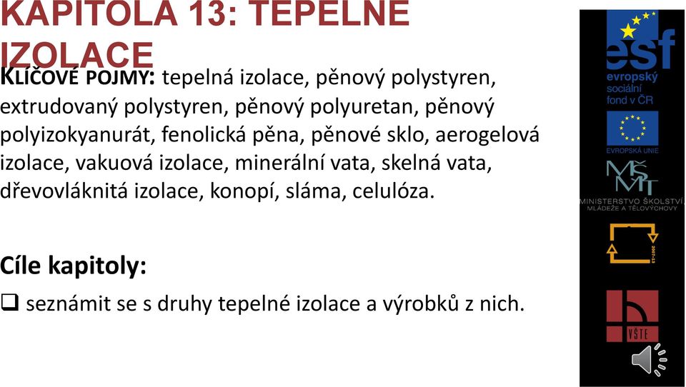 sklo, aerogelová izolace, vakuová izolace, minerální vata, skelná vata, dřevovláknitá