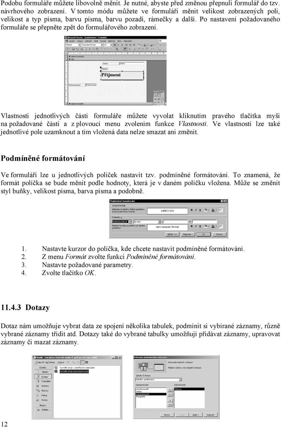 Po nastavení požadovaného formuláře se přepněte zpět do formulářového zobrazení.