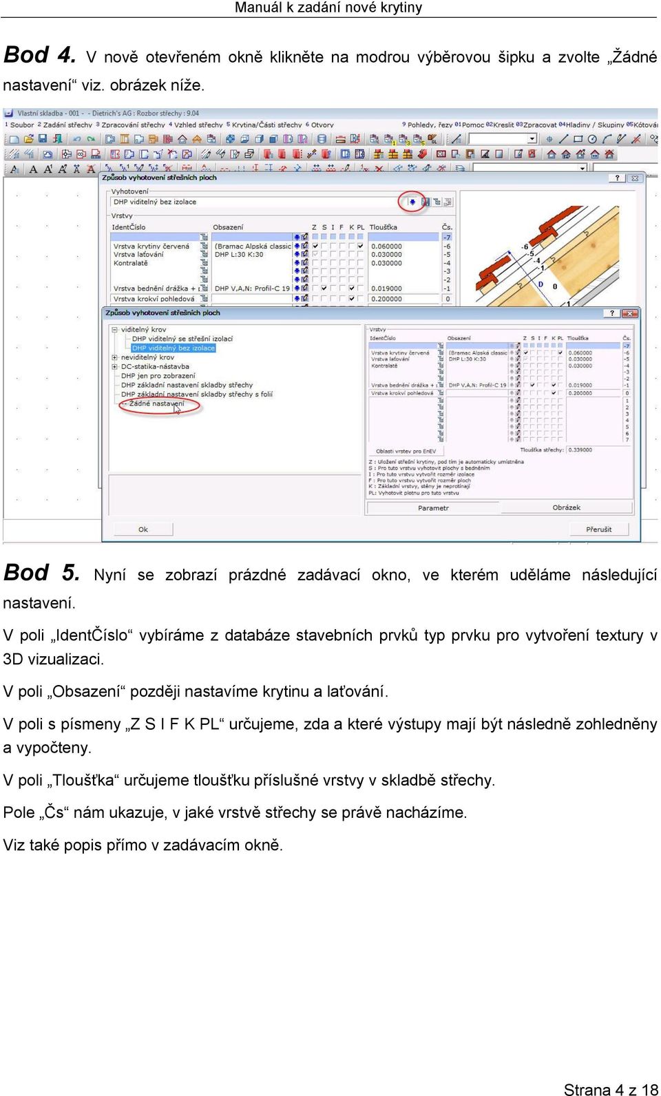 V poli IdentČíslo vybíráme z databáze stavebních prvků typ prvku pro vytvoření textury v 3D vizualizaci. V poli Obsazení později nastavíme krytinu a laťování.