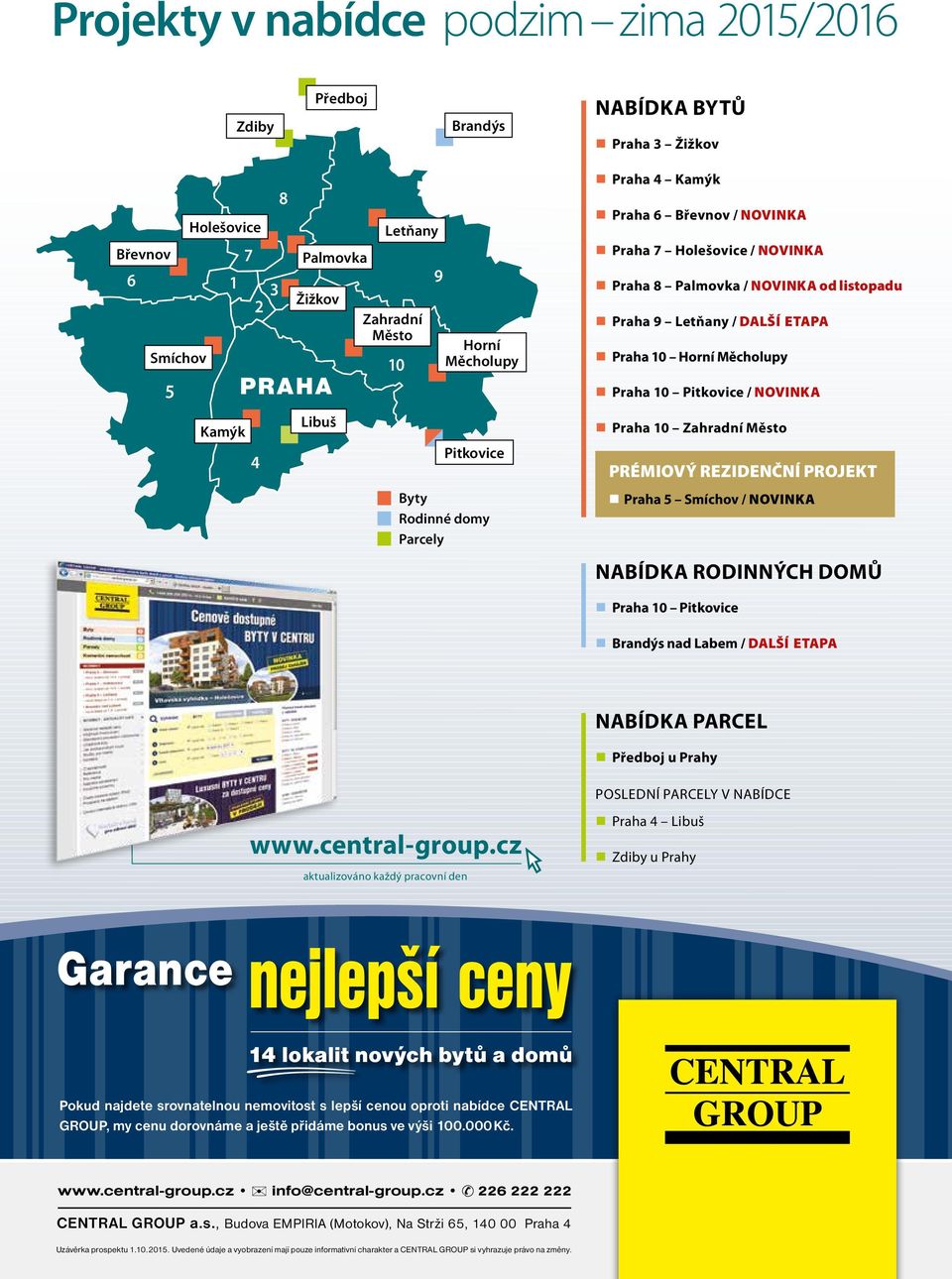 REZIDENČNÍ PROJEKT Praha Smíchov / NOVINKA NABÍDKA RODINNÝCH DOMŮ Praha nad Labem / DALŠÍ ETAPA NABÍDKA PARCEL Předboj u Prahy POSLEDNÍ PARCELY V NABÍDCE www.central-group.