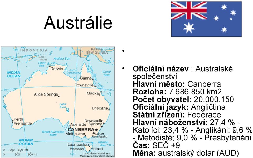 150 Oficiální jazyk: Angličtina Státní zřízení: Federace Hlavní náboženství: