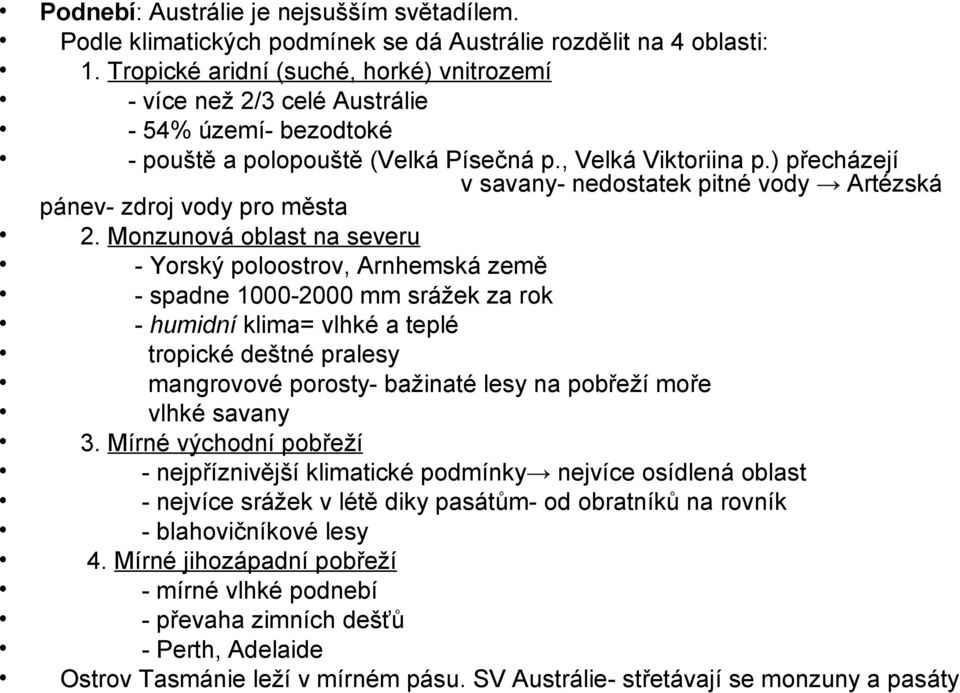 ) přecházejí v savany- nedostatek pitné vody Artézská pánev- zdroj vody pro města 2.