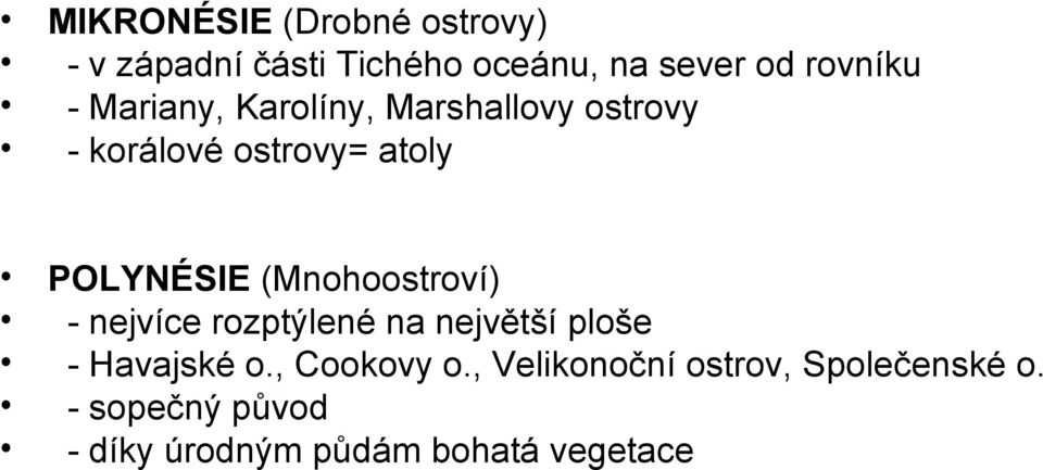 (Mnohoostroví) - nejvíce rozptýlené na největší ploše - Havajské o., Cookovy o.