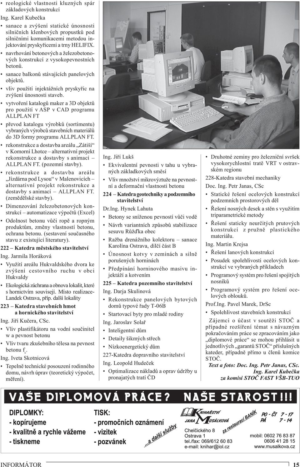 navrhování betonových a železobetonových konstrukcí z vysokopevnostních betonů. sanace balkonů stávajících panelových objektů. vliv použití injektážních pryskyřic na zvýšení únosnosti staveb.
