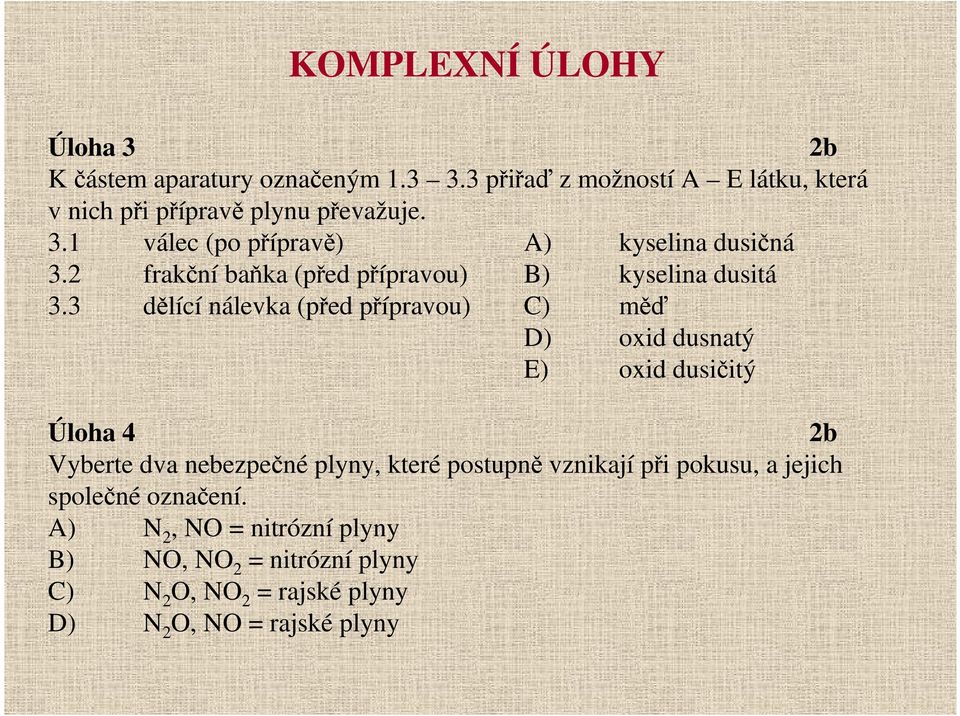 2 frakční baňka (před přípravou) B) kyselina dusitá 3.