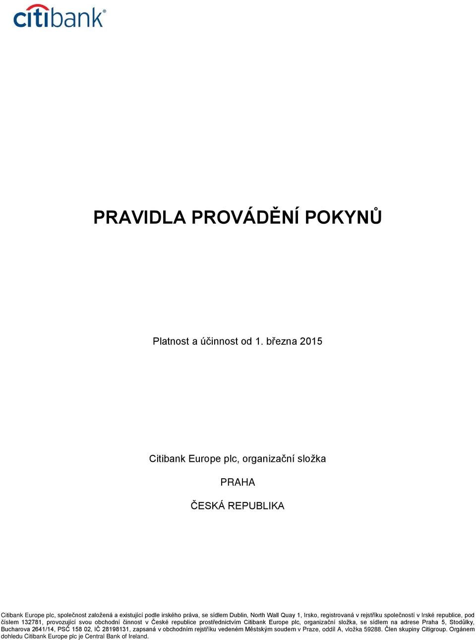 North Wall Quay 1, Irsko, registrovaná v rejstříku společností v Irské republice, pod číslem 132781, provozující svou obchodní činnost v České republice prostřednictvím