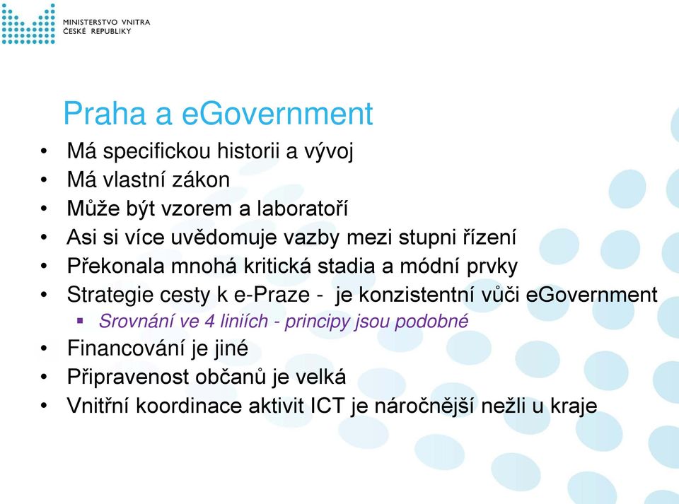 cesty k e-praze - je konzistentní vůči egovernment Srovnání ve 4 liniích - principy jsou podobné