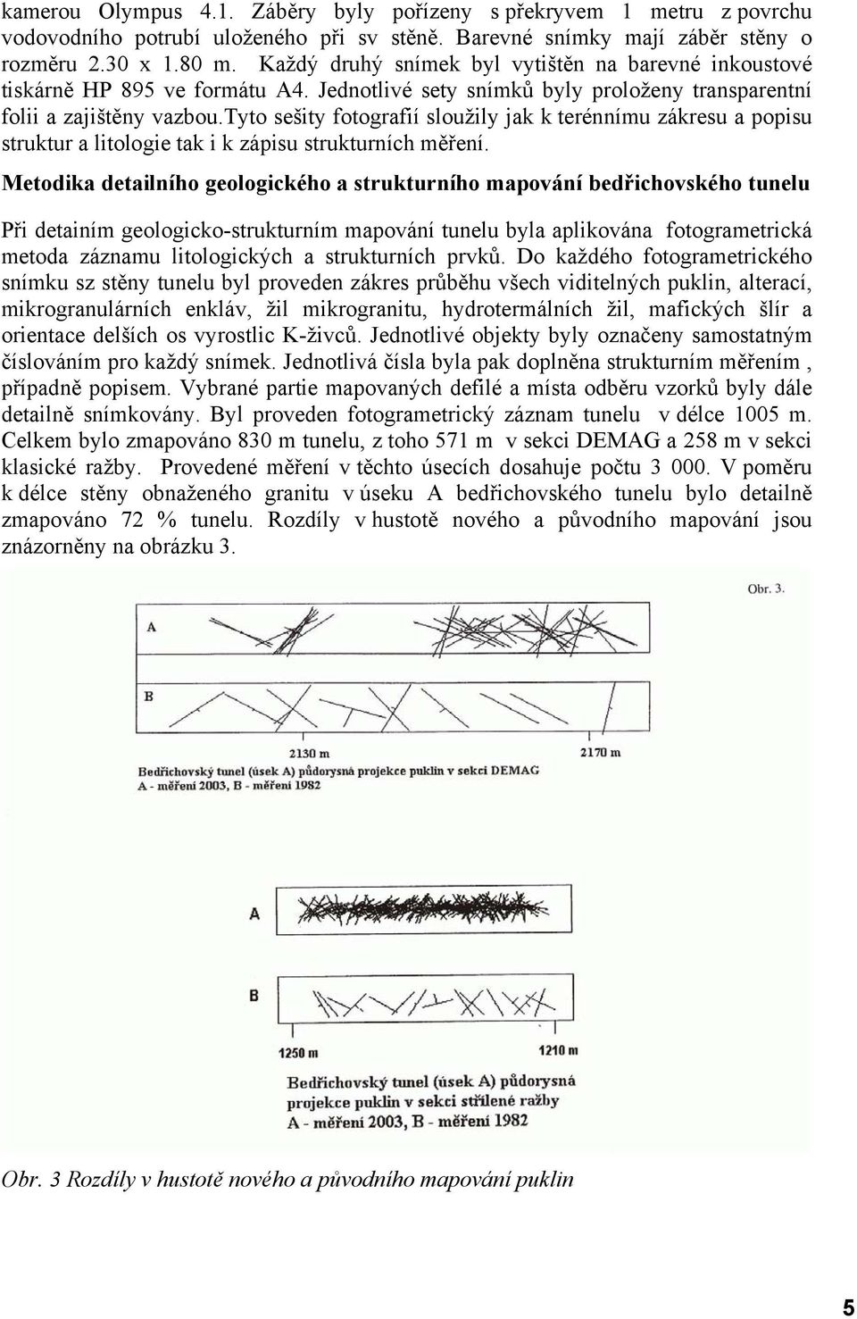 tyto sešity fotografií sloužily jak k terénnímu zákresu a popisu struktur a litologie tak i k zápisu strukturních měření.