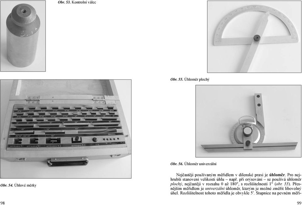 při orýsování se používá úhloměr plochý, nejčastěji v rozsahu 0 až 180, s rozlišitelností 1 (obr. 55).