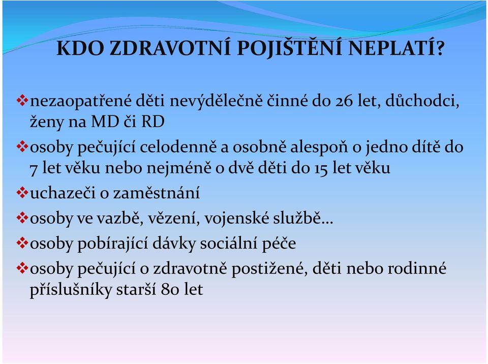 a osobně alespoň o jedno dítě do 7 let věku nebo nejméně o dvě děti do 15 let věku uchazeči o