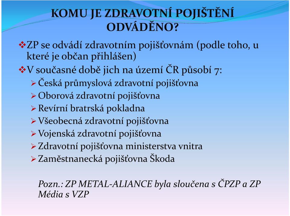 působí 7: Česká průmyslová zdravotní pojišťovna Oborová zdravotní pojišťovna Revírní bratrská pokladna