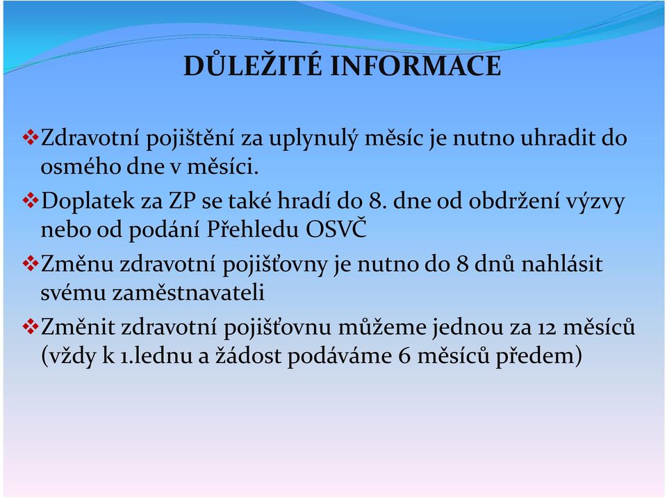 dne od obdržení výzvy nebo od podání Přehledu OSVČ Změnu zdravotní pojišťovny je nutno do