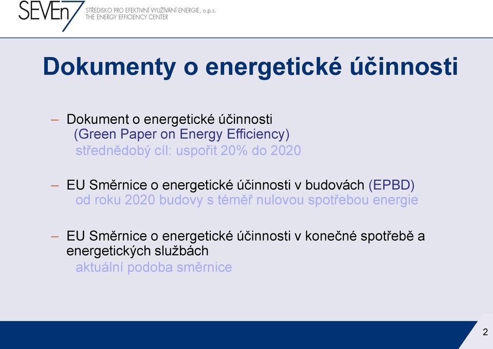 účinnosti v budovách (EPBD) od roku 2020 budovy s téměř nulovou spotřebou energie EU