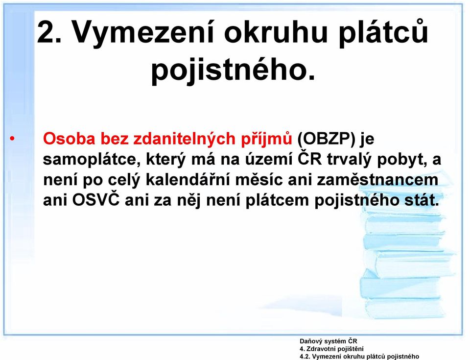 samoplátce, který má na území ČR trvalý pobyt, a není po celý