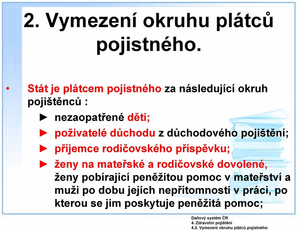 děti; poživatelé důchodu z důchodového pojištění; příjemce rodičovského příspěvku; ženy na