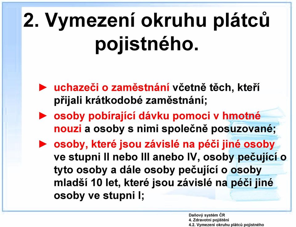 pobírající dávku pomoci v hmotné nouzi a osoby s nimi společně posuzované; osoby, které jsou závislé na