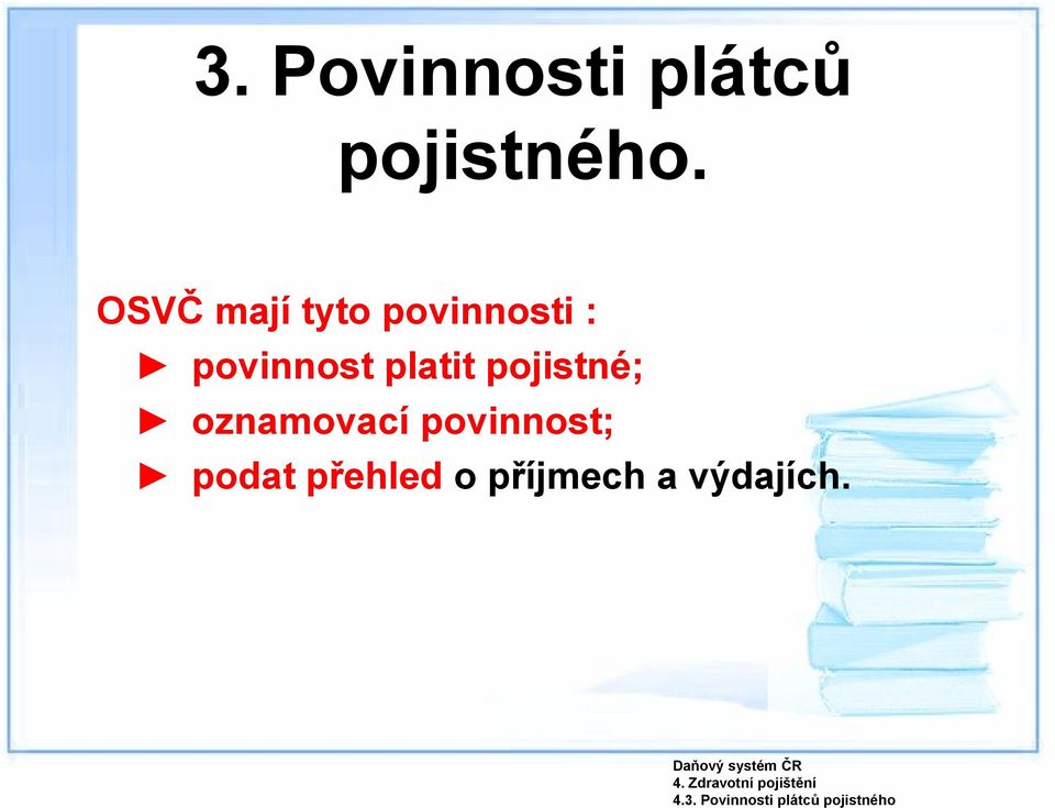 povinnosti : povinnost platit pojistné;