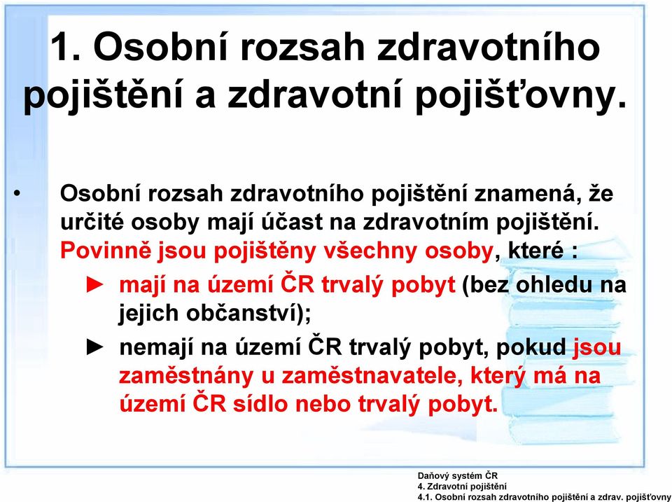 Osobní rozsah zdravotního pojištění znamená, že určité osoby mají účast na zdravotním pojištění.