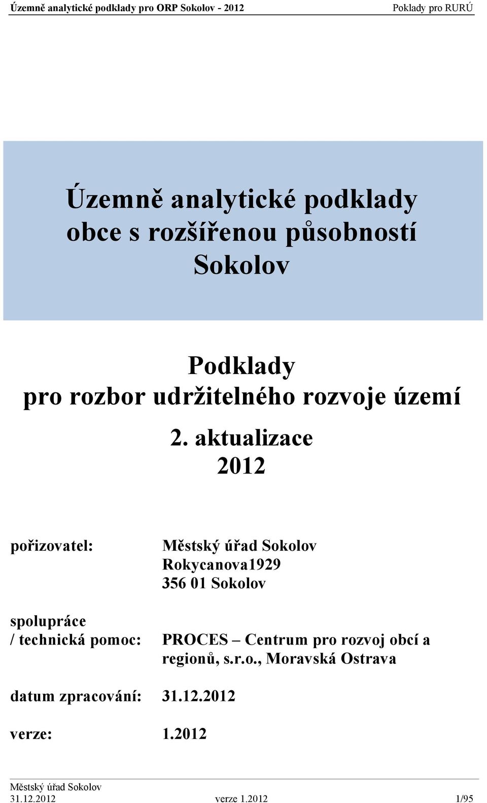 aktualizace pořizovatel: spolupráce / technická pomoc: Rokycanova99 56 Sokolov PROCES