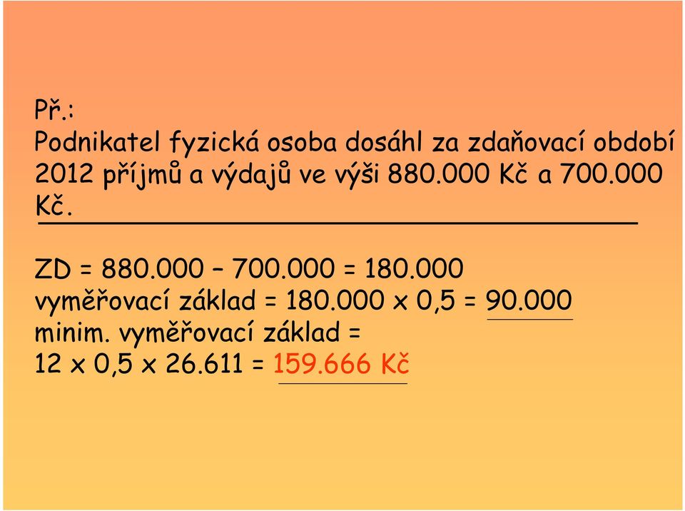 000 700.000 = 180.000 vyměřovací základ = 180.000 x 0,5 = 90.