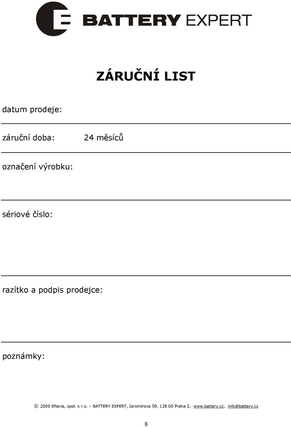 prodejce: poznámky: 2009 Efteria, spol. s r.o. BATTERY EXPERT, Jaromírova 59, 128 00 Praha 2, www.