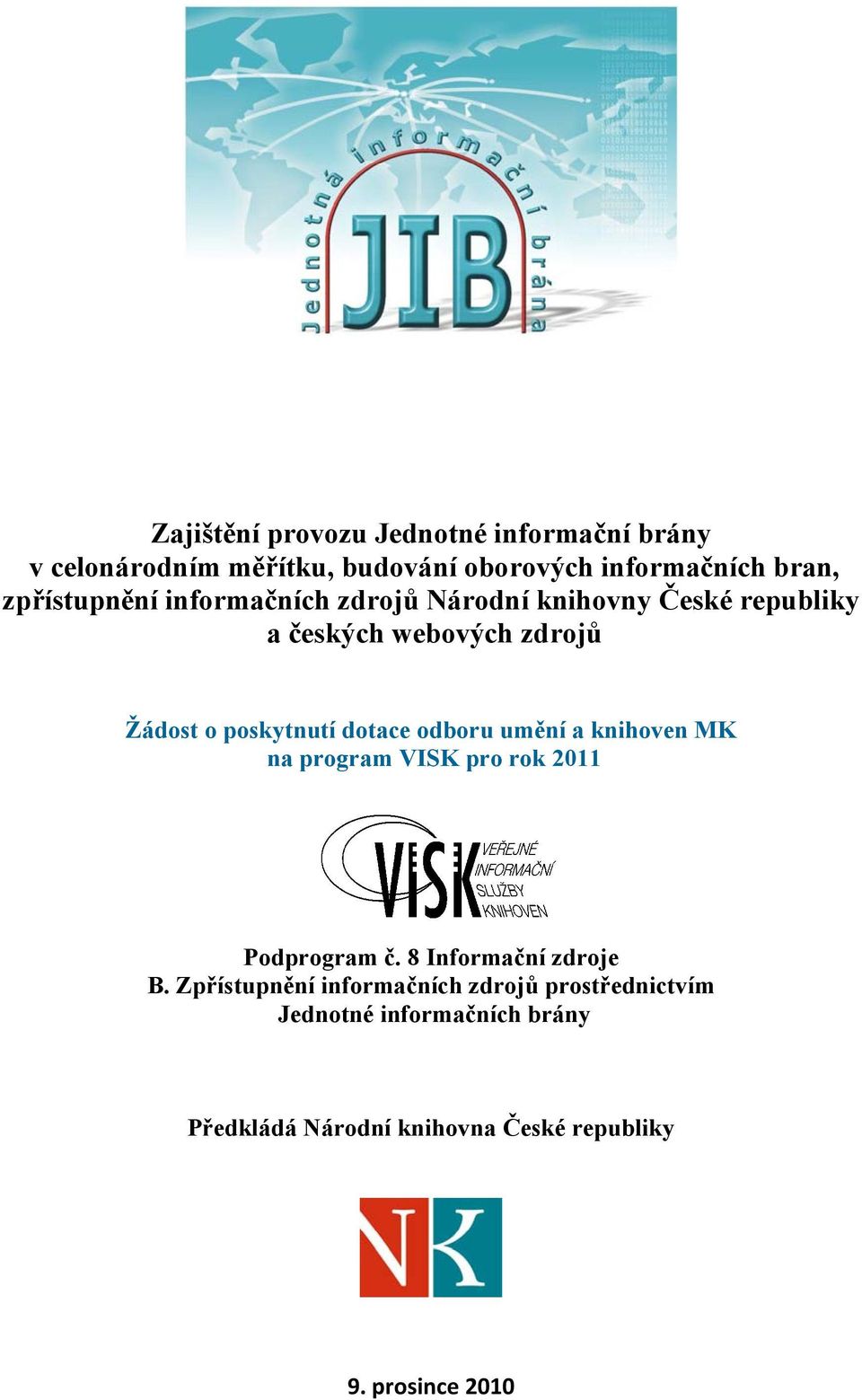 dotace odboru umění a knihoven MK na program VISK pro rok 2011 Podprogram č. 8 Informační zdroje B.