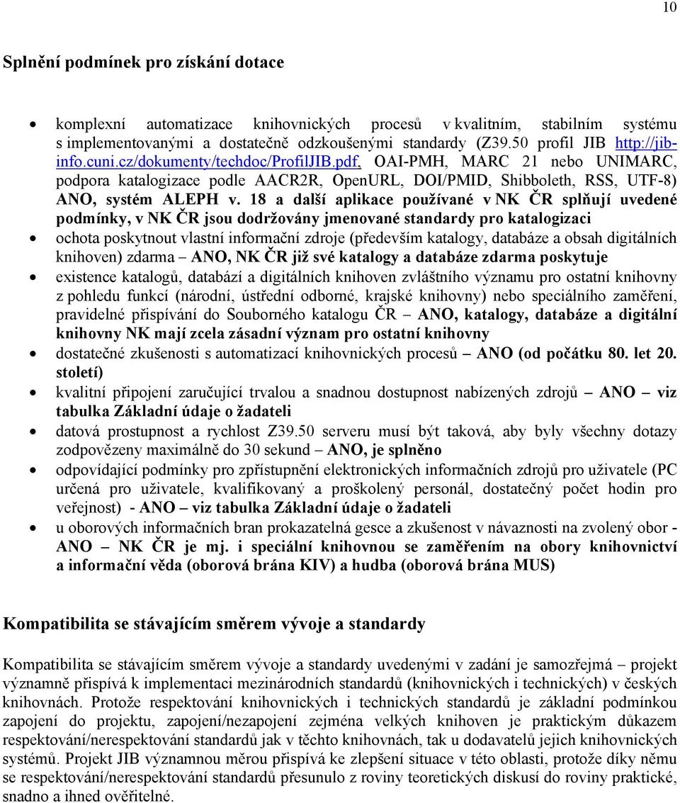 18 a další aplikace používané v NK ČR splňují uvedené podmínky, v NK ČR jsou dodržovány jmenované standardy pro katalogizaci ochota poskytnout vlastní informační zdroje (především katalogy, databáze