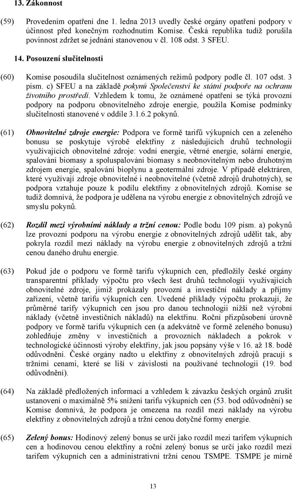 107 odst. 3 písm. c) SFEU a na základě pokynů Společenství ke státní podpoře na ochranu životního prostředí.