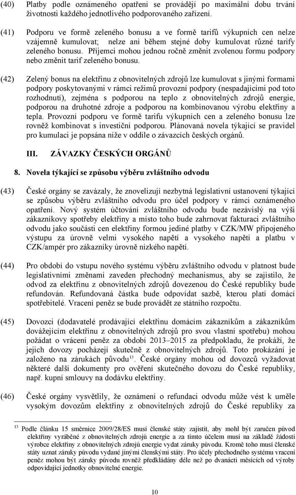 Příjemci mohou jednou ročně změnit zvolenou formu podpory nebo změnit tarif zeleného bonusu.