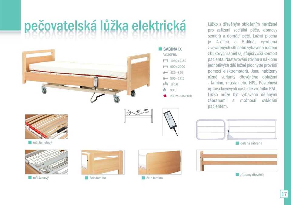 Nastavování zdvihu a náklonu jednotlivých dílů ložné plochy se provádí pomocí elektromotorů. Jsou nabízeny různé varianty dřevěného obložení - lamino, masiv nebo HPL.