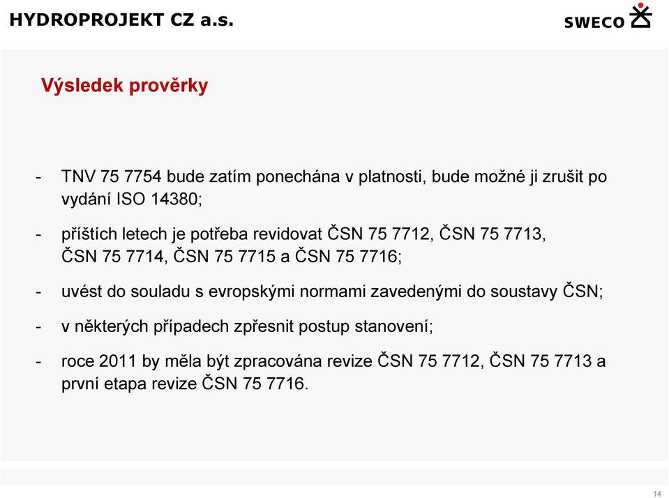 uvést do souladu s evropskými normami zavedenými do soustavy ČSN; - v některých případech zpřesnit postup