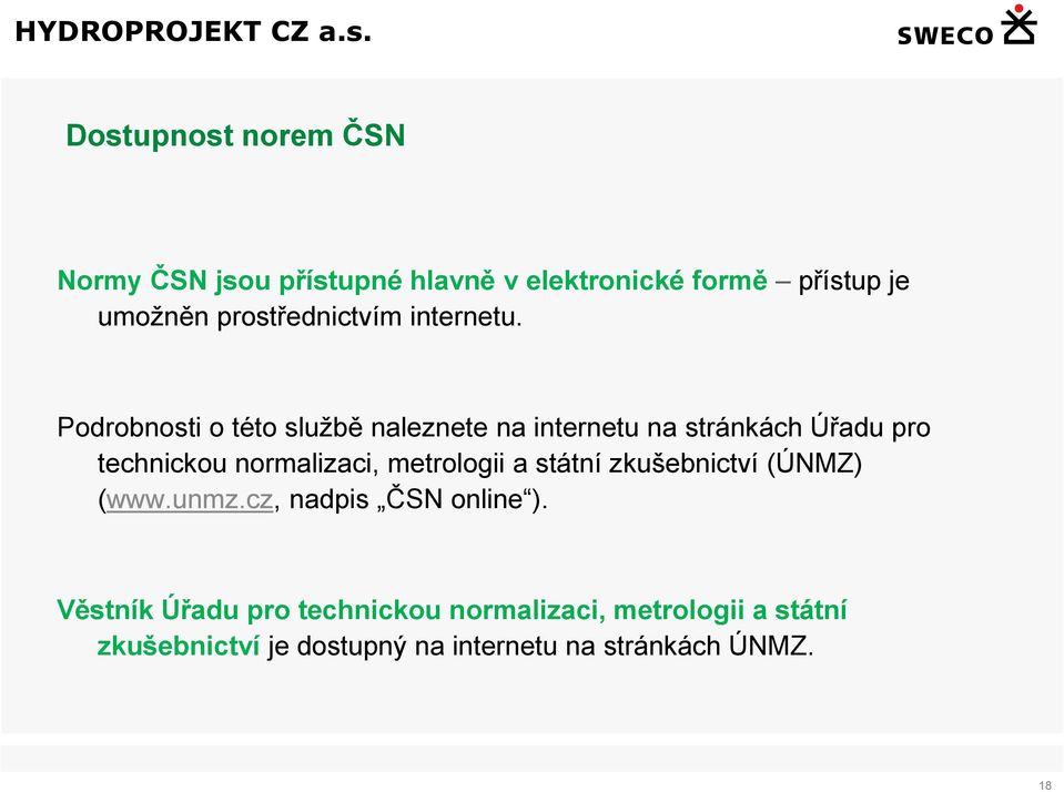 Podrobnosti o této službě naleznete na internetu na stránkách Úřadu pro technickou normalizaci,