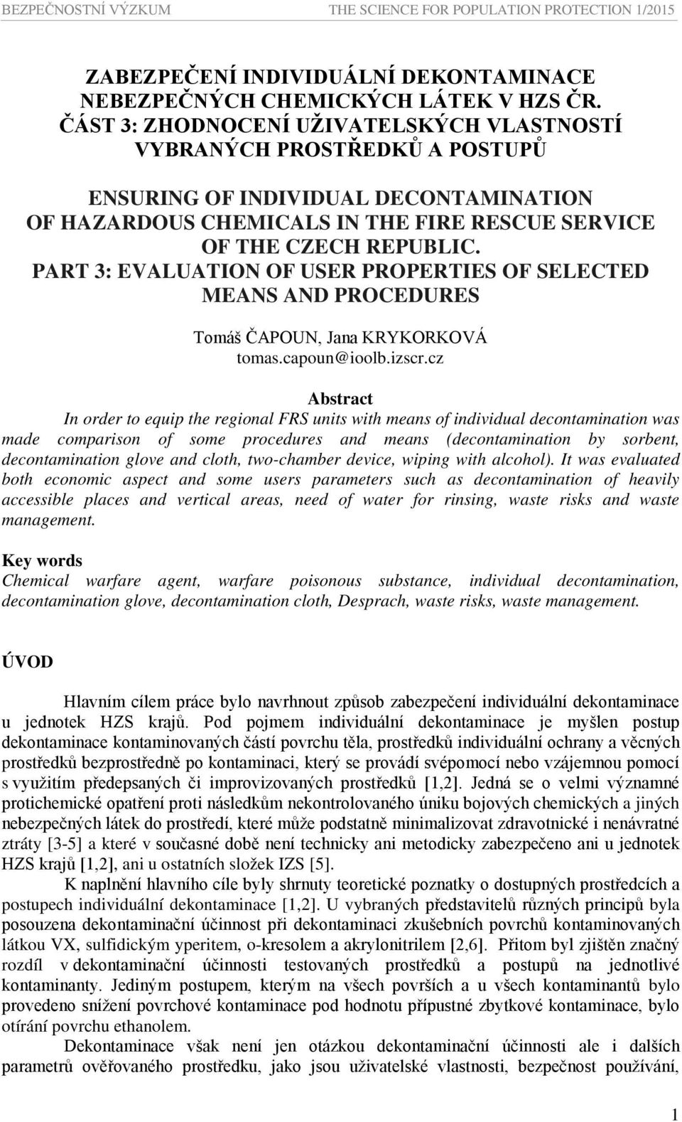 PART 3: EVALUATION OF USER PROPERTIES OF SELECTED MEANS AND PROCEDURES Tomáš ČAPOUN, Jana KRYKORKOVÁ tomas.capoun@ioolb.izscr.