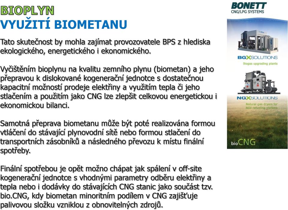 použitím jako CNG lze zlepšit celkovou energetickou i ekonomickou bilanci.