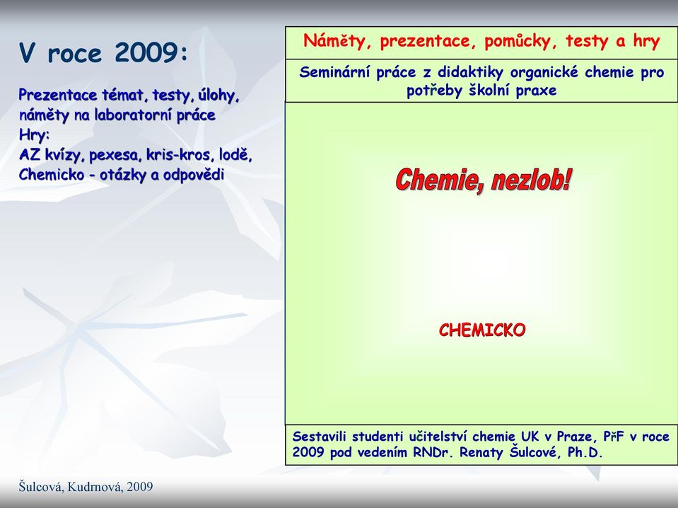 práce z didaktiky organické chemie pro potřeby školní praxe CHEMICKO Sestavili studenti