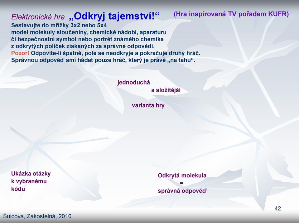 bezpečnostní symbol nebo portrét známého chemika z odkrytých políček získaných za správné odpovědi. Pozor!
