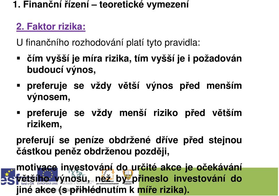 výnos, preferuje se vždy větší výnos před menším výnosem, preferuje se vždy menší riziko před větším rizikem, preferují se