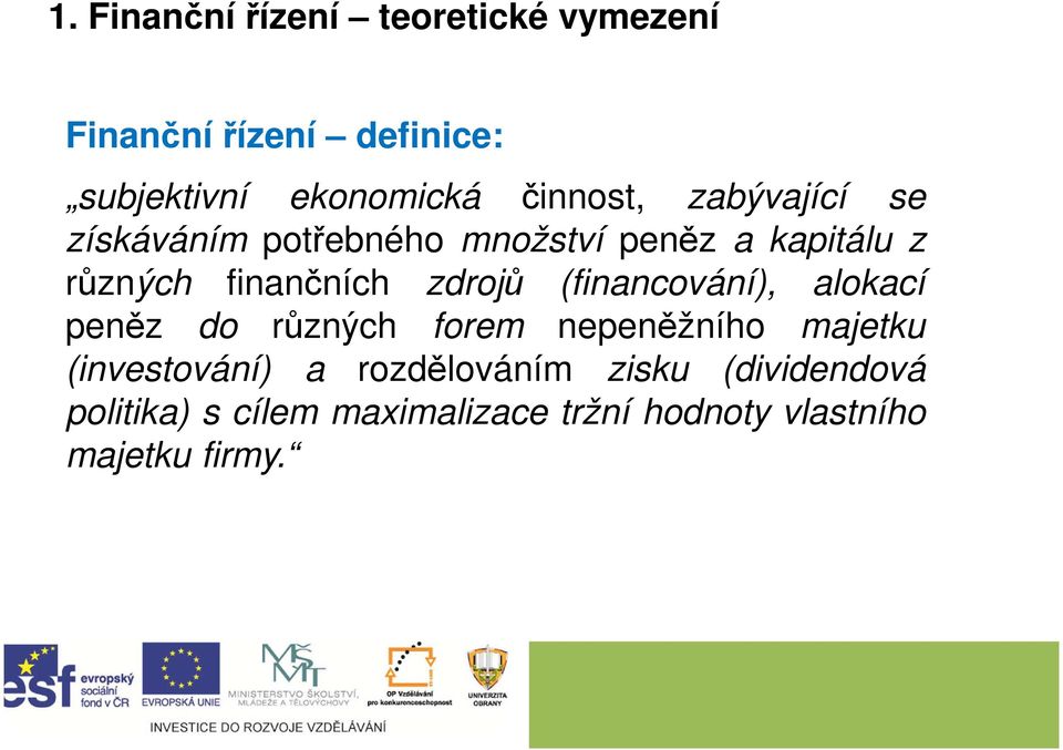 zdrojů (financování), alokací peněz do různých forem nepeněžního majetku (investování) a