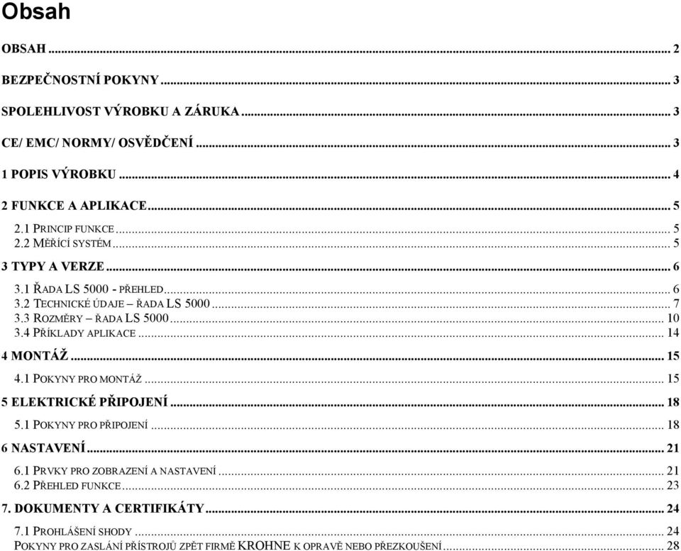 4 PŘÍKLADY APLIKACE... 14 4 MONTÁŽ... 15 4.1 POKYNY PRO MONTÁŽ... 15 5 ELEKTRICKÉ PŘIPOJENÍ... 18 5.1 POKYNY PRO PŘIPOJENÍ... 18 6 NASTAVENÍ... 21 6.