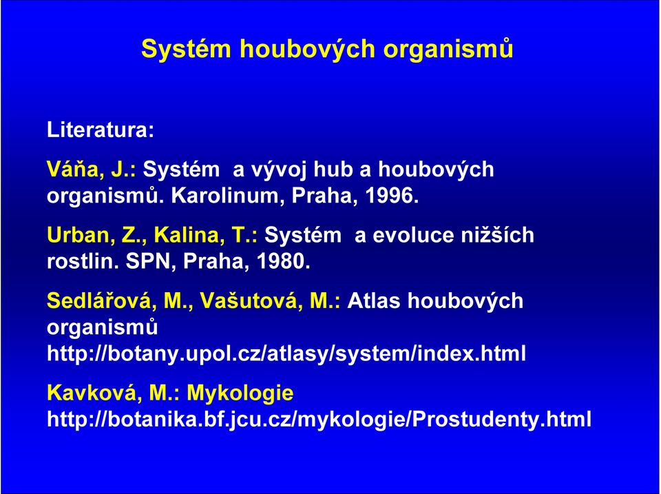 SPN, Praha, 1980. Sedlářová, M., Vašutová, M.: Atlas houbových organismů http://botany.upol.