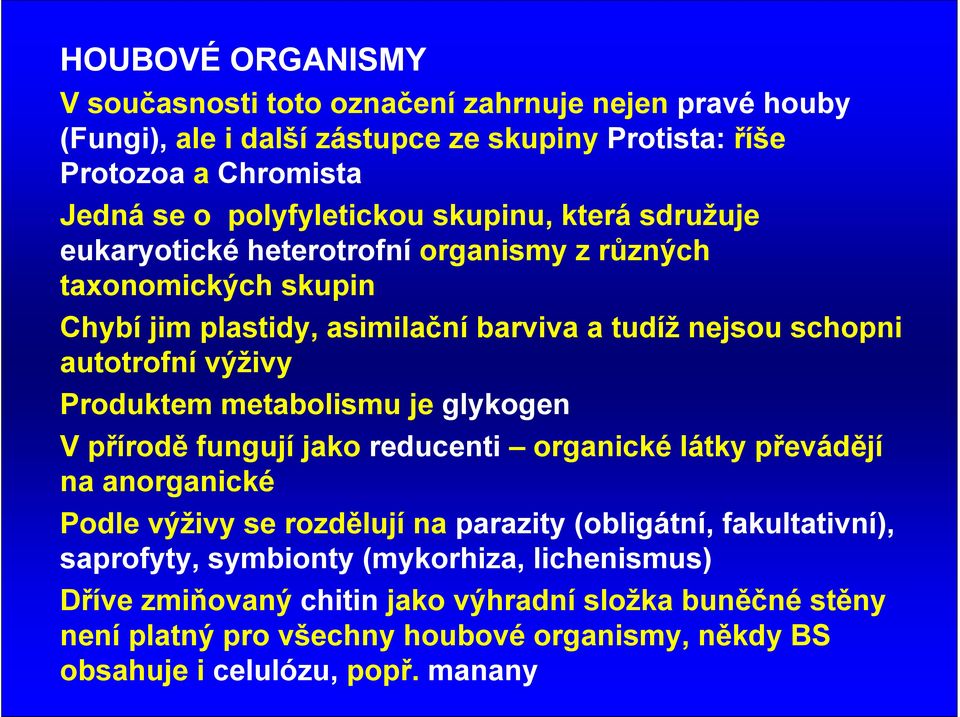 Produktem metabolismu je glykogen V přírodě fungují jako reducenti organické látky převádějí na anorganické Podle výživy se rozdělují na parazity (obligátní, fakultativní),