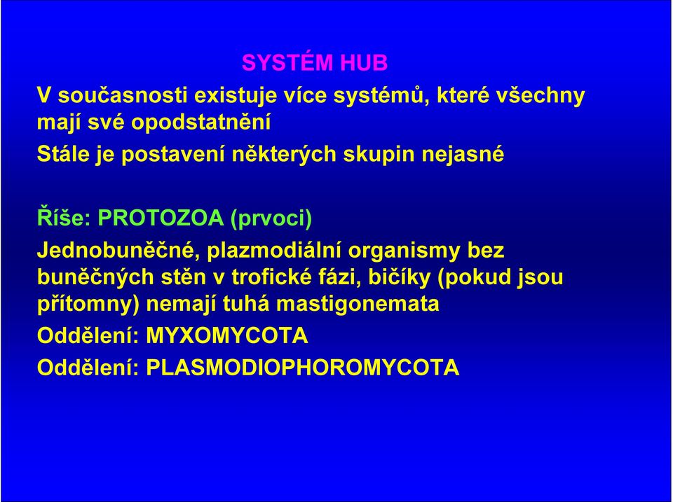 Jednobuněčné, plazmodiální organismy bez buněčných stěn v trofické fázi, bičíky